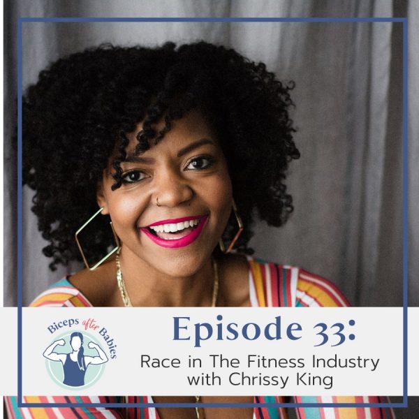 033: Race in the Fitness Industry with Chrissy King | Biceps After Babies