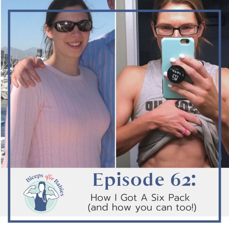 062: How to Get A Six Pack (and how you can too!) | Biceps After Babies